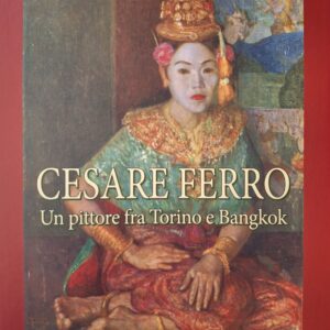 Cesare Ferro. Un pittore fra Torino e Bangkok